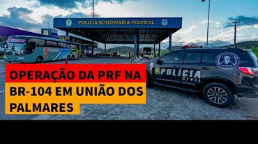 PRF realiza operação preventiva na BR-104 em União dos Palmares