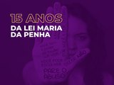 Lei Maria da Penha completa 15 anos