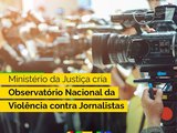 Ministério da Justiça cria Observatório Nacional de Violência contra Jornalistas