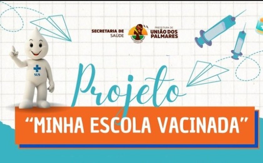 Prefeitura de União dos Palmares promove o projeto 'Minha Escola Vacinada'